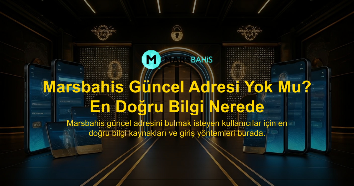 Marsbahis Güncel Adresi Yok Mu? En Doğru Bilgi Nerede