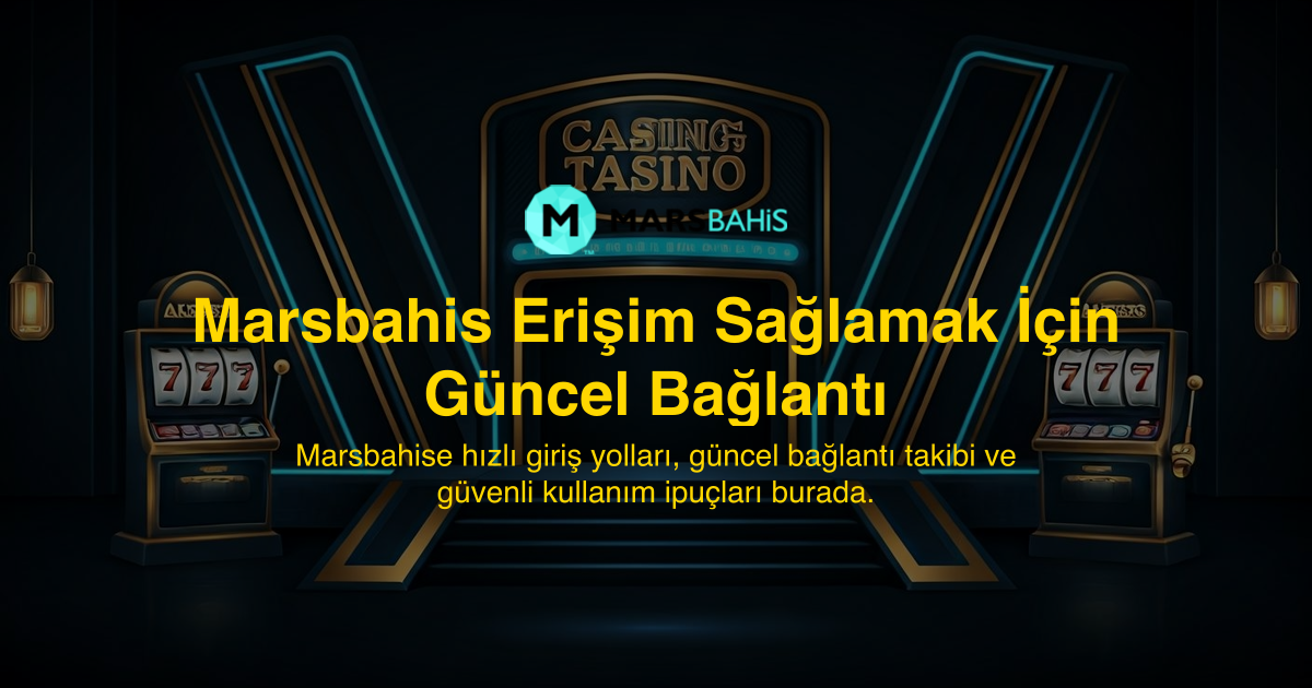 Marsbahis Erişim Sağlamak İçin Güncel Bağlantı