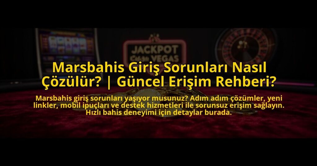 Marsbahis-Giris-Sorunlari-Nasil-Cozulur-Guncel-Erisim-Rehberi-overlay-1772821890.jpg
