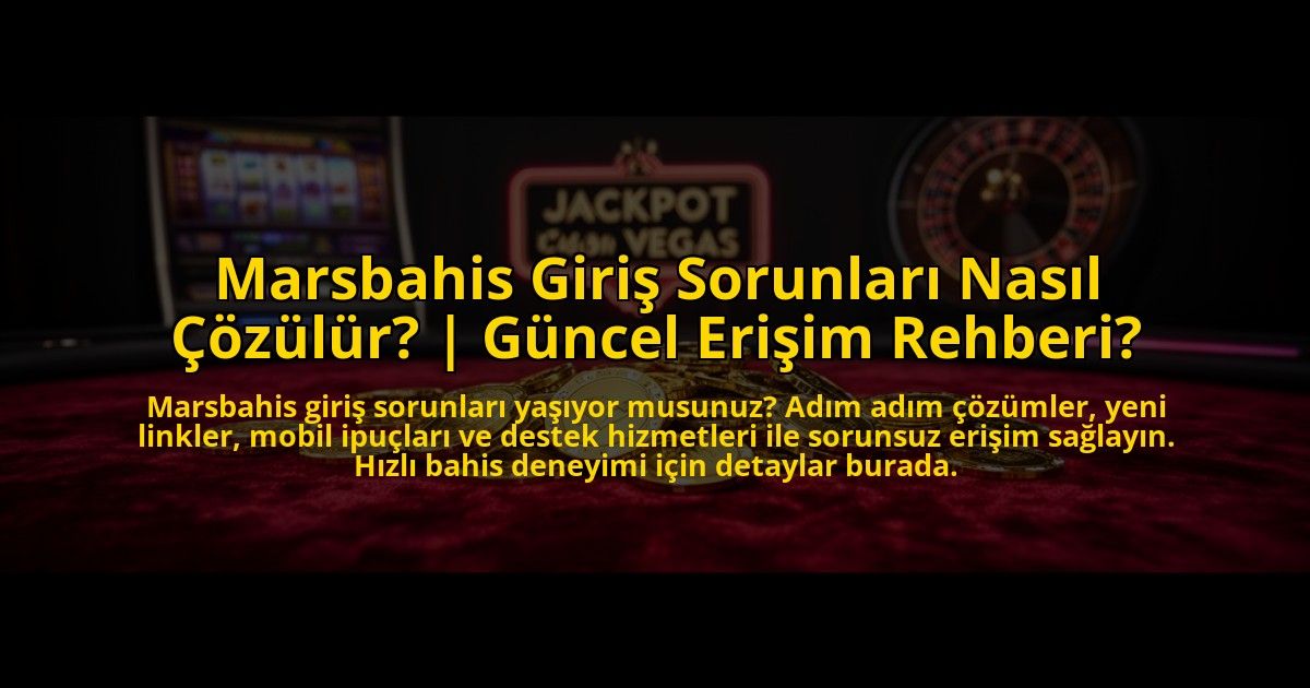 Marsbahis-Giris-Sorunlari-Nasil-Cozulur-Guncel-Erisim-Rehberi-overlay-1772821890.jpg
