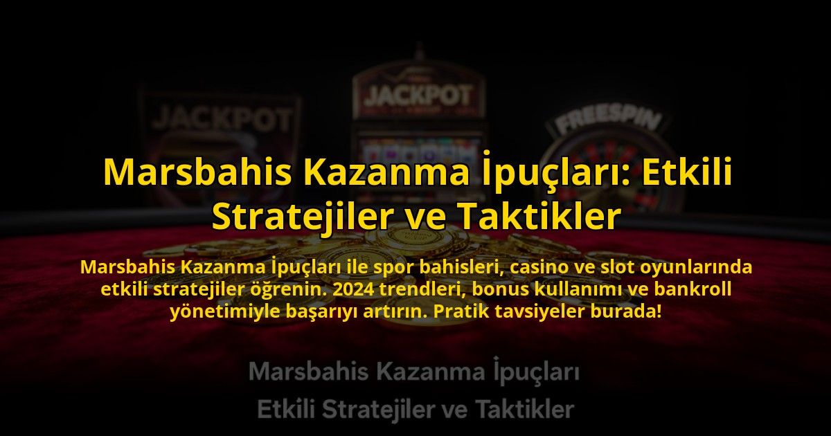 Marsbahis-Kazanma-Ipuclari-Etkili-Stratejiler-ve-Taktikler-overlay-1773712575.jpg
