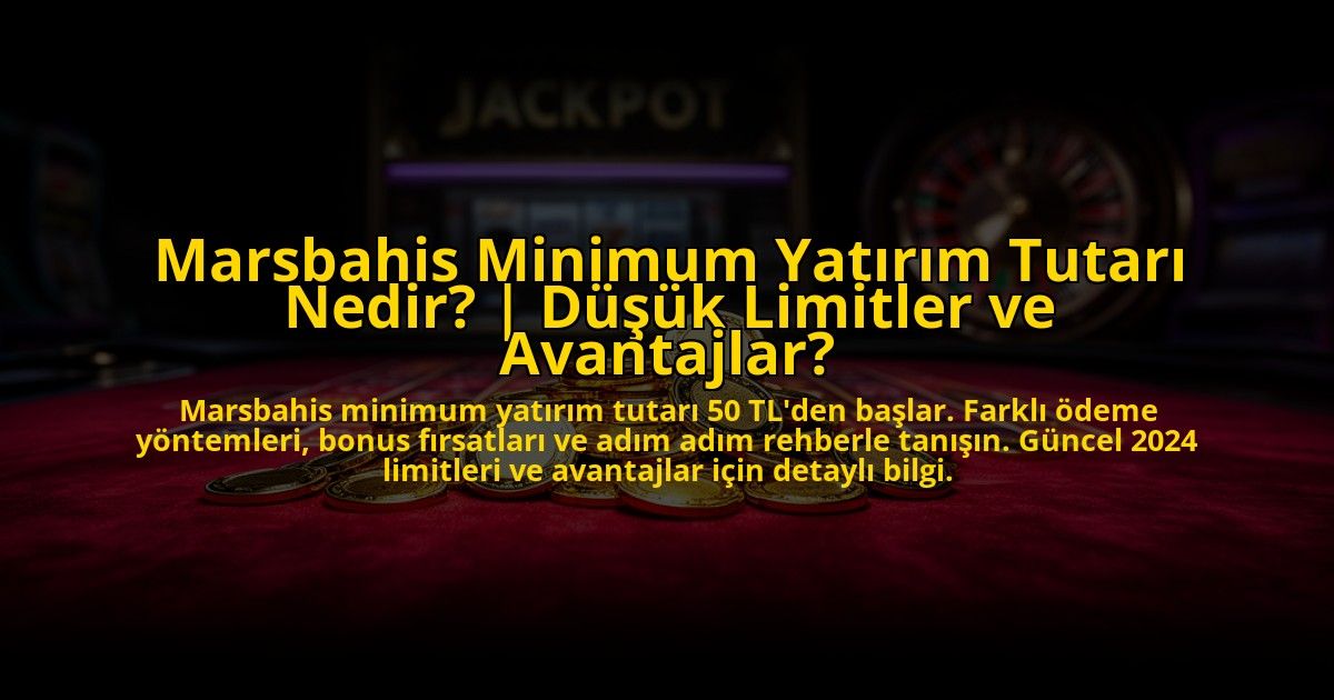 Marsbahis-Minimum-Yatirim-Tutari-Nedir-Dusuk-Limitler-ve-Avantajlar-overlay-1772881215.jpg